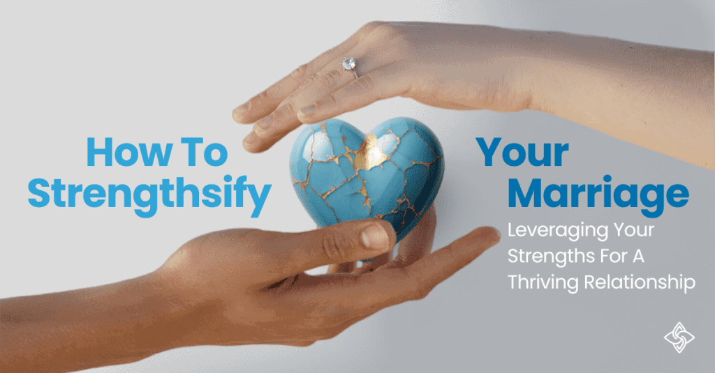 Strenthsify your marriage: Leverage Clifton Strengths to strengthen your marriage and thrive your relationship