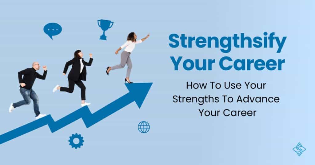 strengthsify your career | How to use your strengths to advance your career