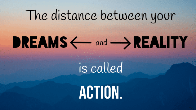 An image showing the distance between dreams and reality is action